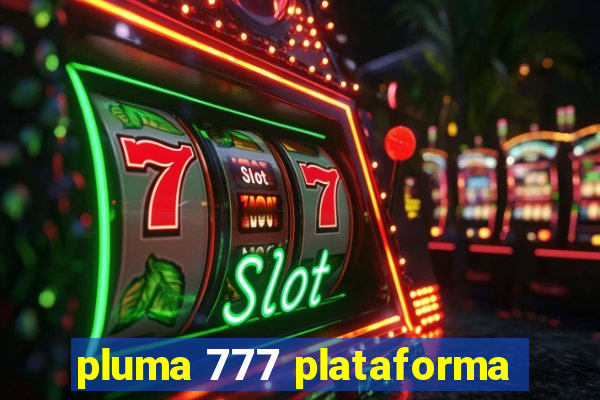 pluma 777 plataforma